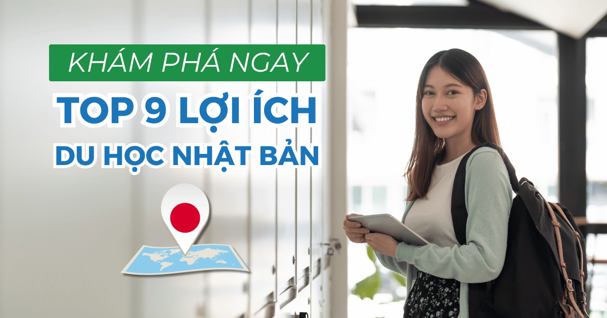 Top 9 lợi ích du học Nhật Bản khiến bạn muốn xách ba lô đi ngay