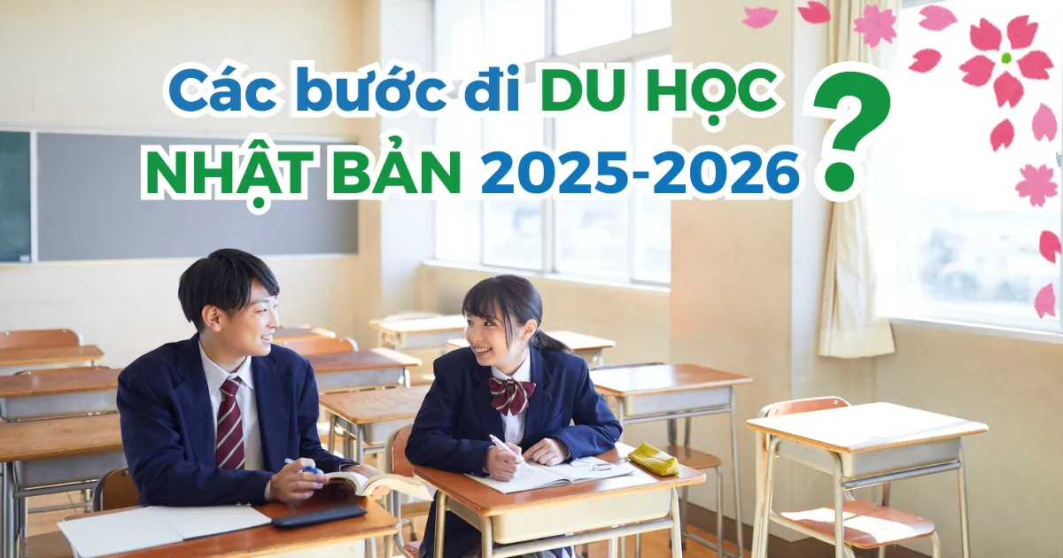 Hướng dẫn chi tiết các bước đi du học Nhật Bản 2025 - 2026