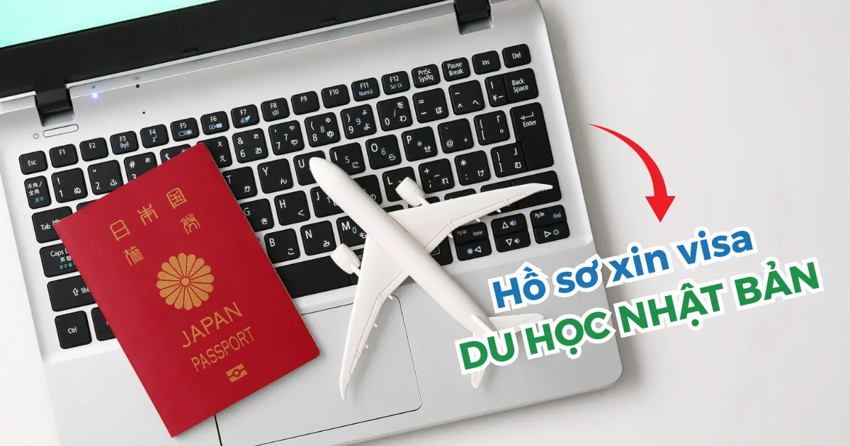 Hồ sơ xin visa du học Nhật Bản: 18 giấy tờ bắt buộc bạn không được thiếu