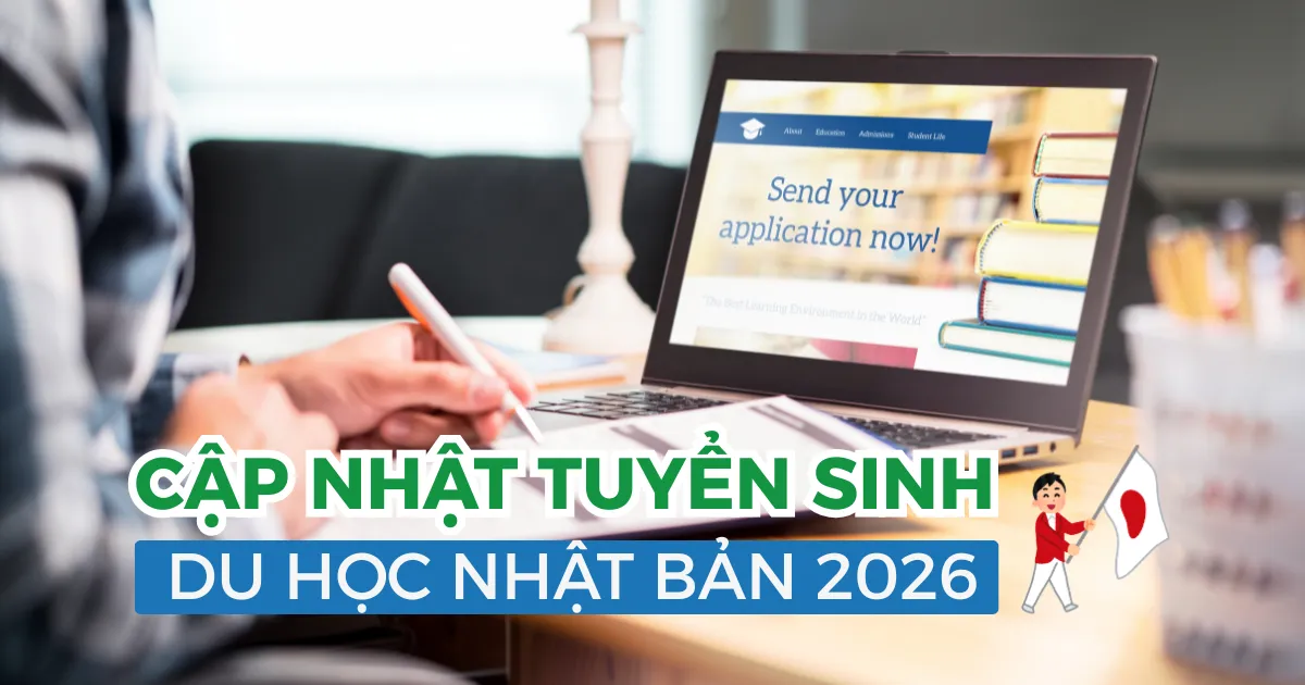 Tuyển sinh du học nhật bản 2026 - Cập nhật mới nhất về điều kiện, hồ sơ và các kỳ nhập học