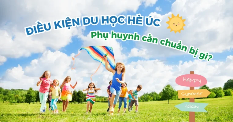 Điều kiện du học hè Úc 2026: Phụ huynh cần chuẩn bị gì trước khi đăng ký?