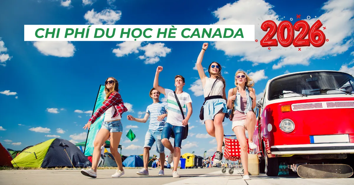 Chi phí du học hè Canada 2026 trọn gói là bao nhiêu? Bảng giá chi tiết từng hạng mục