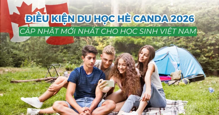 Điều kiện du học hè Canada 2026: Cập nhật mới nhất cho học sinh Việt Nam
