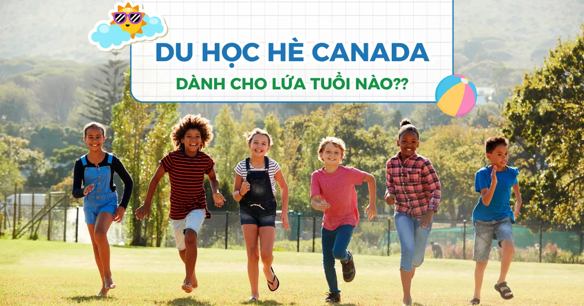 Du học hè Canada dành cho lứa tuổi nào? Hướng dẫn chọn chương trình theo độ tuổi