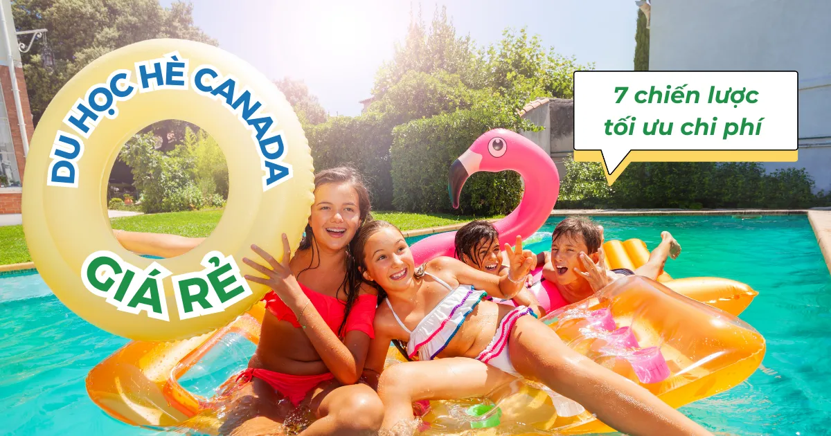 Du học hè Canada giá rẻ: 7 chiến lược tối ưu chi phí