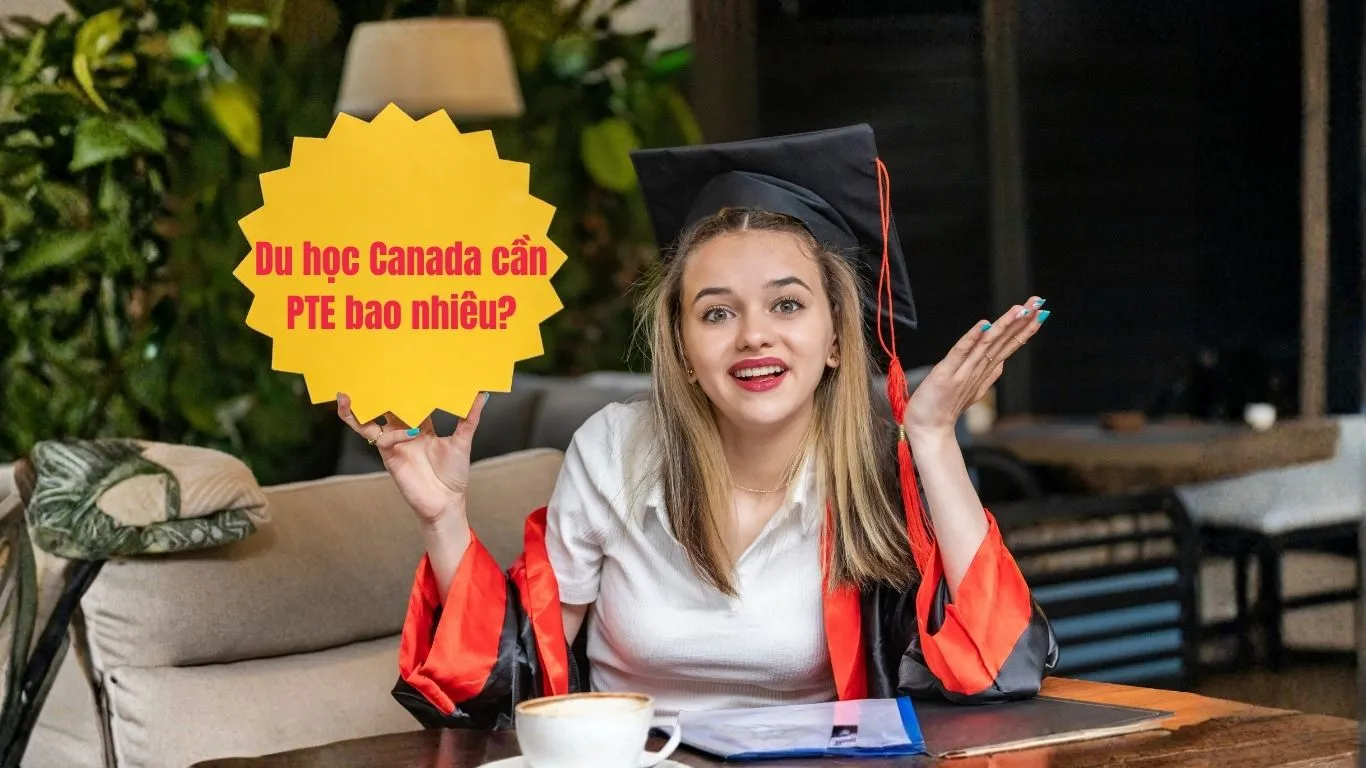 Du học Canada cần PTE bao nhiêu