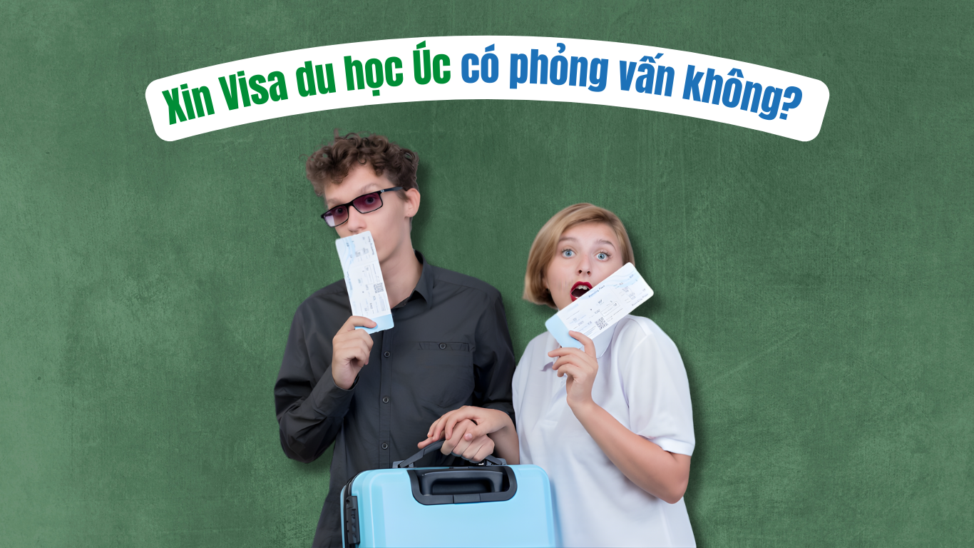 Xin Visa du học Úc có phỏng vấn không