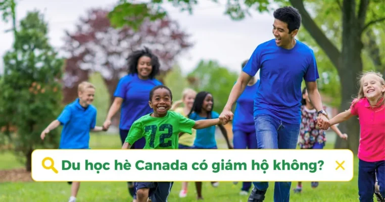 Du học hè Canada có giám hộ không? Quy định & giải đáp chi tiết cho phụ huynh