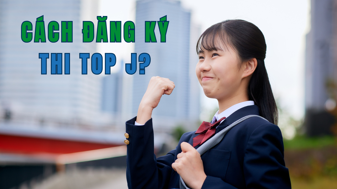 Topja Top J là gì? Cấu trúc đề thi và cách tính điểm mới nhất 2026