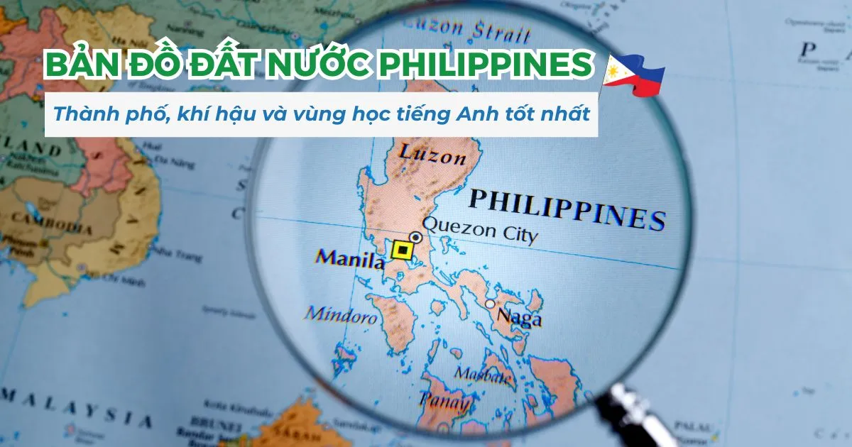 Bản đồ đất nước Philippines 2026: Thành phố, khí hậu và vùng học tiếng Anh tốt nhất