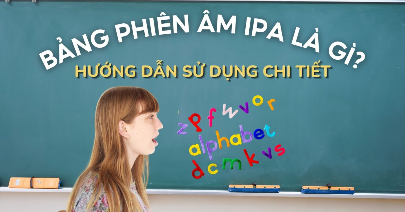 Bảng phiên âm IPA là gì? Hướng dẫn sử dụng chi tiết